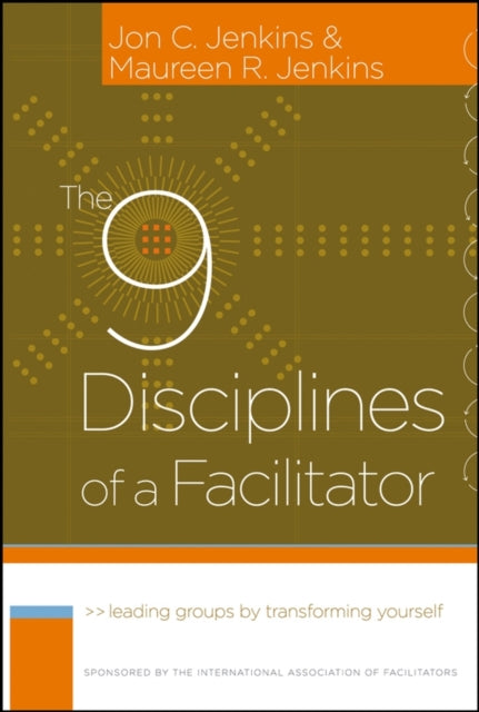 The 9 Disciplines of Facilitator Leading Groups by Transforming Yourself 3 JB International Association of Facilitators