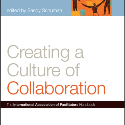 Creating a Culture of Collaboration  The International Association of Facilitators Handbook