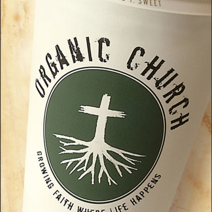 Organic Church: Growing Faith Where Life Happens