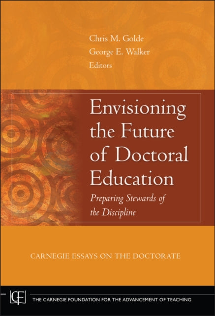 Envisioning the Future of Doctoral Education: Preparing Stewards of the Discipline - Carnegie Essays on the Doctorate