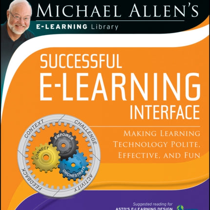 Michael Allen's Online Learning Library: Successful e-Learning Interface: Making Learning Technology Polite, Effective, and Fun