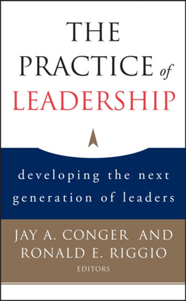 The Practice of Leadership: Developing the Next Generation of Leaders