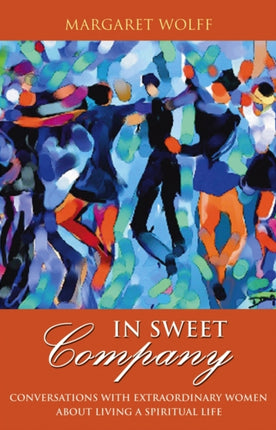 In Sweet Company: Conversations with Extraordinary Women about Living a Spiritual Life