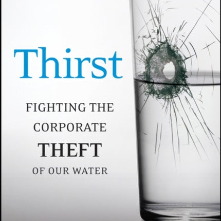 Thirst: Fighting the Corporate Theft of Our Water