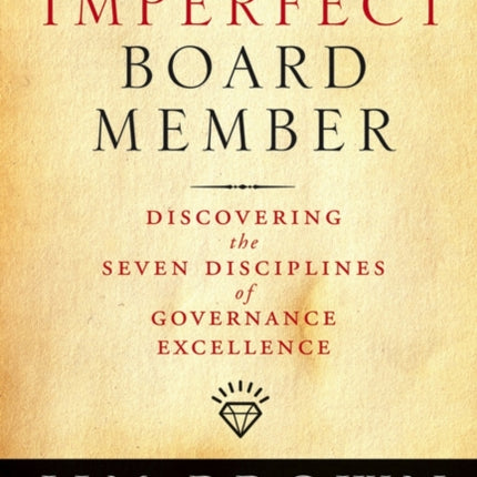 The Imperfect Board Member: Discovering the Seven Disciplines of Governance Excellence