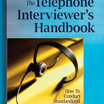 The Telephone Interviewer's Handbook: How to Conduct Standardized Conversations