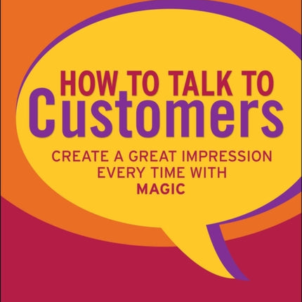 How to Talk to Customers: Create a Great Impression Every Time with MAGIC