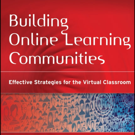 Building Online Learning Communities: Effective Strategies for the Virtual Classroom