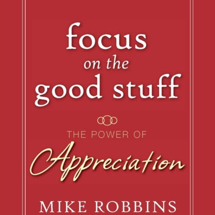 Focus on the Good Stuff: The Power of Appreciation