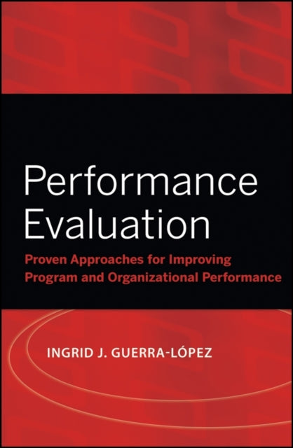 Performance Evaluation: Proven Approaches for Improving Program and Organizational Performance