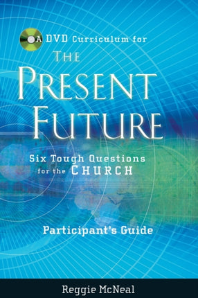 Participant's Guide to the DVD Collection for The Present Future: Six Tough Questions for the Church