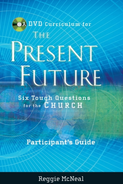 Participant's Guide to the DVD Collection for The Present Future: Six Tough Questions for the Church