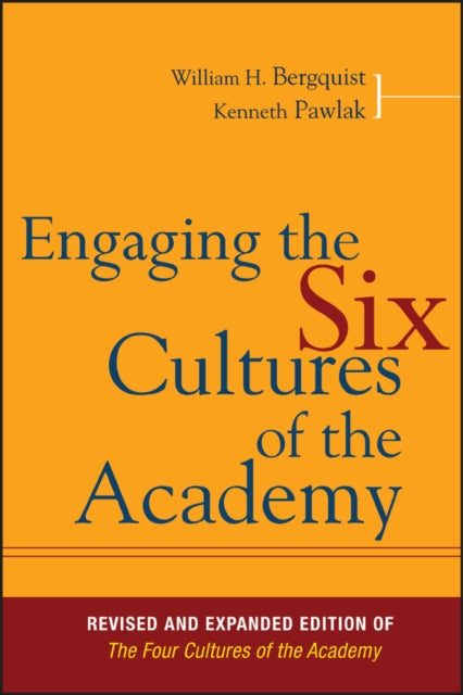 Engaging the Six Cultures of the Academy: Revised and Expanded Edition of The Four Cultures of the Academy