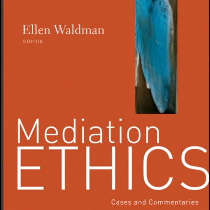 Mediation Ethics: Cases and Commentaries