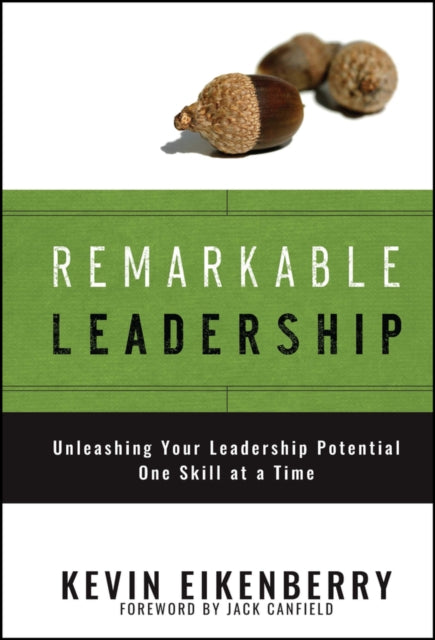 Remarkable Leadership: Unleashing Your Leadership Potential One Skill at a Time