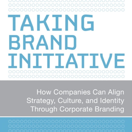 Taking Brand Initiative: How Companies Can Align Strategy, Culture, and Identity Through Corporate Branding