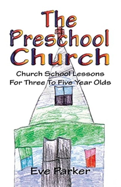The Preschool Church Church School Lessons for Three to Five Year Olds
