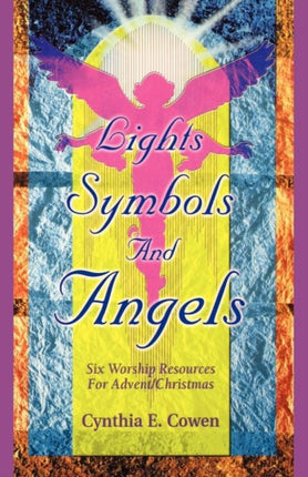 Lights Symbols and Angels Six Worship Resources for AdventChristmas