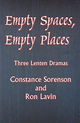 Empty Spaces Empty Places Three Lenten Dramas
