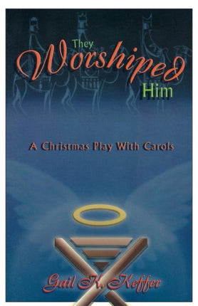 They Worshiped Him A Christmas Play with Carols
