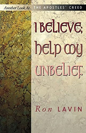I Believe Help My Unbelief Another Look at the Apostles Creed