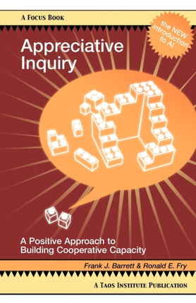 Appreciative Inquiry A Positive Approach to Building Cooperative Capacity Focus Book a Taos Institute Publication