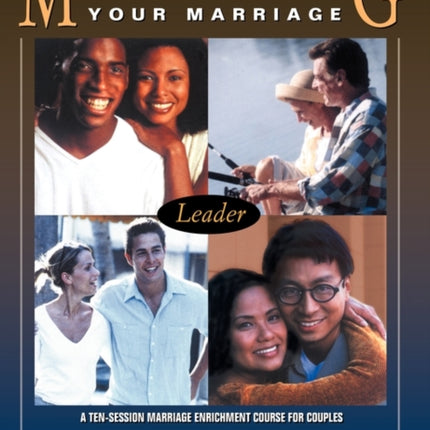 MAXIMIZING YOUR MARRIAGE A TenSession Marriage Enrichment Course for Couples