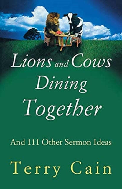 Lions and Cows Dining Together And 111 Other Sermon Ideas