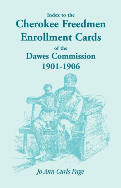 Index to the Cherokee Freedmen Enrollment Cards of the Dawes Commission 19011906