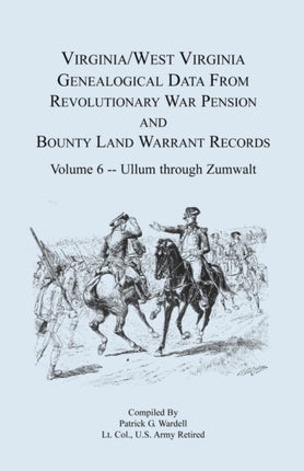 Virginia and West Virginia Genealogical Data from Revolutionary War Pension and Bounty Land Warrant Records Volume 6 Ullum Through Zumwalt
