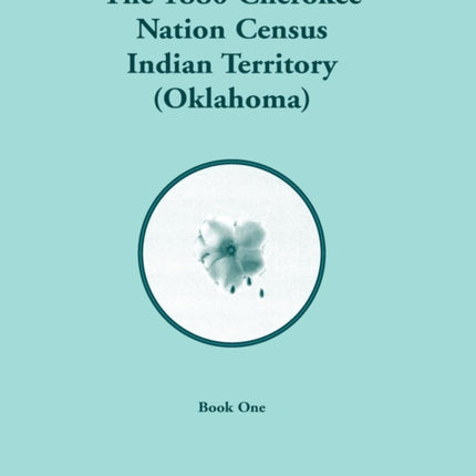 1880 Cherokee Nation Census Indian Territory Oklahoma VOLUME 1 ONLY