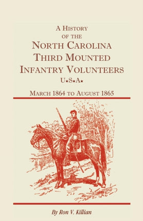 A History of the North Carolina Third Mounted Infantry Volunteers March 1864 to August 1865