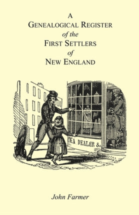 A GENEALOGICAL REGISTER of the FIRST SETTLERS of NEW ENGLAND
