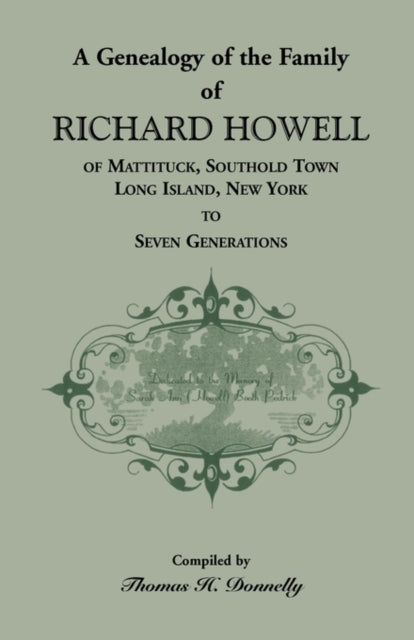 A Genealogy of the Family of Richard Howell of Mattituck Southold Town Long Island New York to Seven Generations