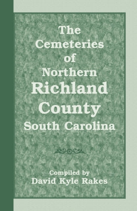 The Cemeteries of Northern Richland County South Carolina