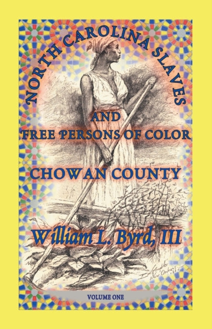 North Carolina Slaves and Free Persons of Color Chowan County Volume One 1