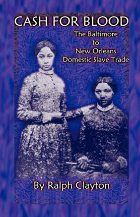 A Grassroots History of the American Civil War Volume III Captain Cotters Battery The Baltimore to New Orleans Domestic Slave Trade