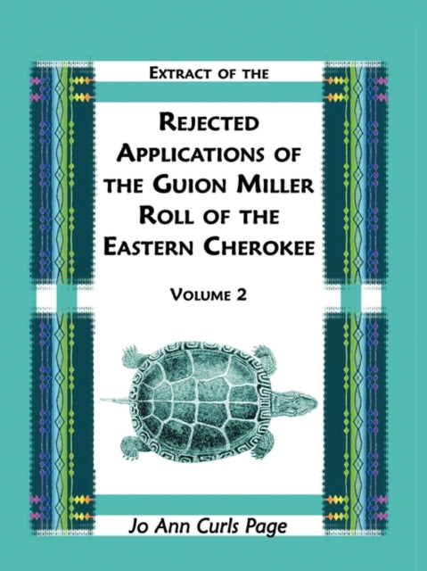 Extract Of The Rejected Applications Of The Guion Miller Roll Of The Eastern Cherokee  Volume 2