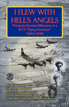 I Flew With Hells Angels ThirtySix Combat Missions in a B17 Flying Fortress 19441945