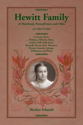 Hewitt Family of Maryland Pennsylvania and Ohio and Allied Families Cochran Davis Durham Edwards Fisher Gulick Hall Hull Jacks Kennedy  Schmidt Terhune Williamson and Wood
