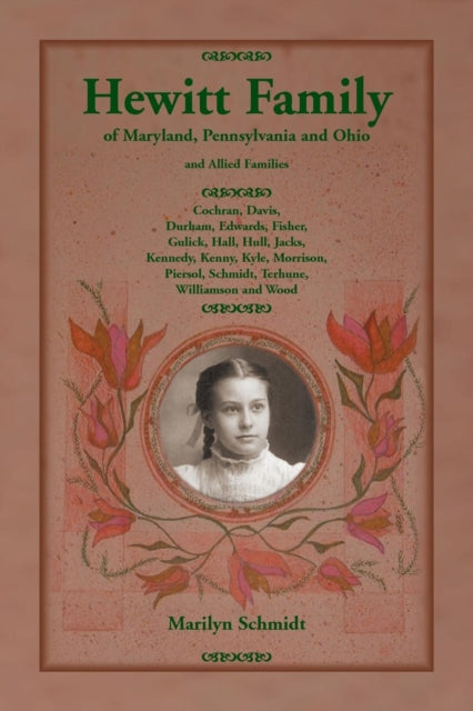 Hewitt Family of Maryland Pennsylvania and Ohio and Allied Families Cochran Davis Durham Edwards Fisher Gulick Hall Hull Jacks Kennedy  Schmidt Terhune Williamson and Wood
