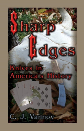 Sharp Edges Knives in Americas History Knives in Americas History