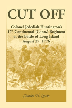 Cut Off Colonel Jedediah Huntingtons 17th Continental Connecticut Regiment at the Battle of Long Island August 271776
