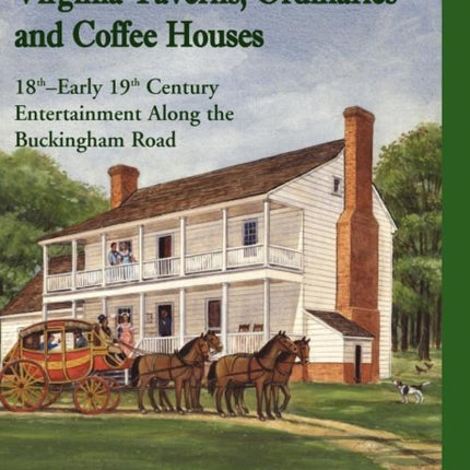 Virginia Taverns Ordinaries and Coffee Houses 18th  Early 19th Century Entertainment Along the Buckingham Road