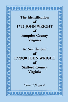 The Identification Of 1792 John Wright Of Fauquier County Virginia As Not The Son of 179230 John Wright of Stafford County Virginia