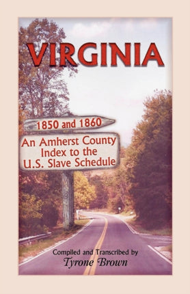 Virginia 1850 and 1860 an Amherst County Index to the US Slave Schedule