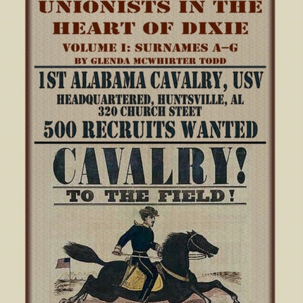 Unionists in the Heart of Dixie 1st Alabama Cavalry USV Volume I 1st Alabama Cavalry Usv Volume 1