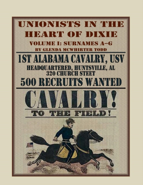 Unionists in the Heart of Dixie 1st Alabama Cavalry USV Volume I 1st Alabama Cavalry Usv Volume 1