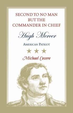 Second to No Man but the Commander in Chief Hugh Mercer American Patriot