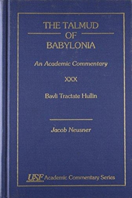 The Talmud of Babylonia: An Academic Commentary: XXX, Bavli Tractate Hullin